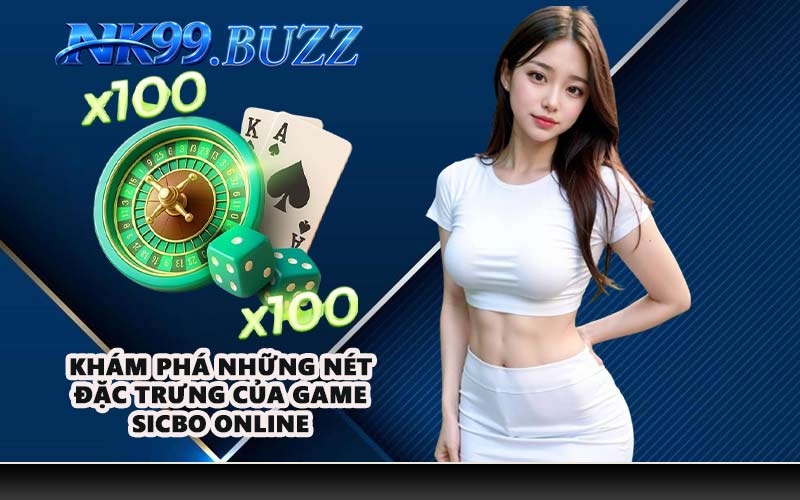 Khám phá những nét đặc trưng của game Sicbo online