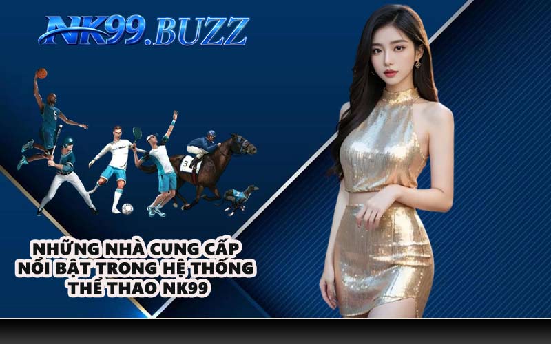 Những nhà cung cấp nổi bật trong hệ thống thể thao NK99